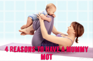 4 Reasons to have a Mummy MOT
